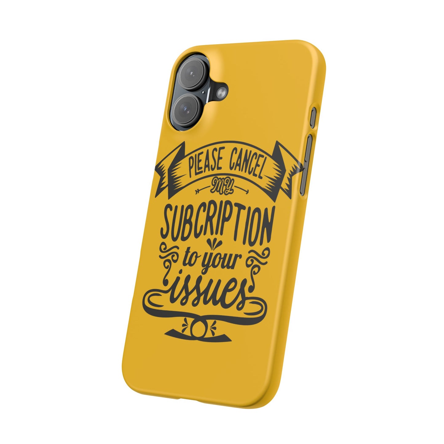 Please Cancel My Subscription To Your Issues SmileandLaughTees Slim Phone Case