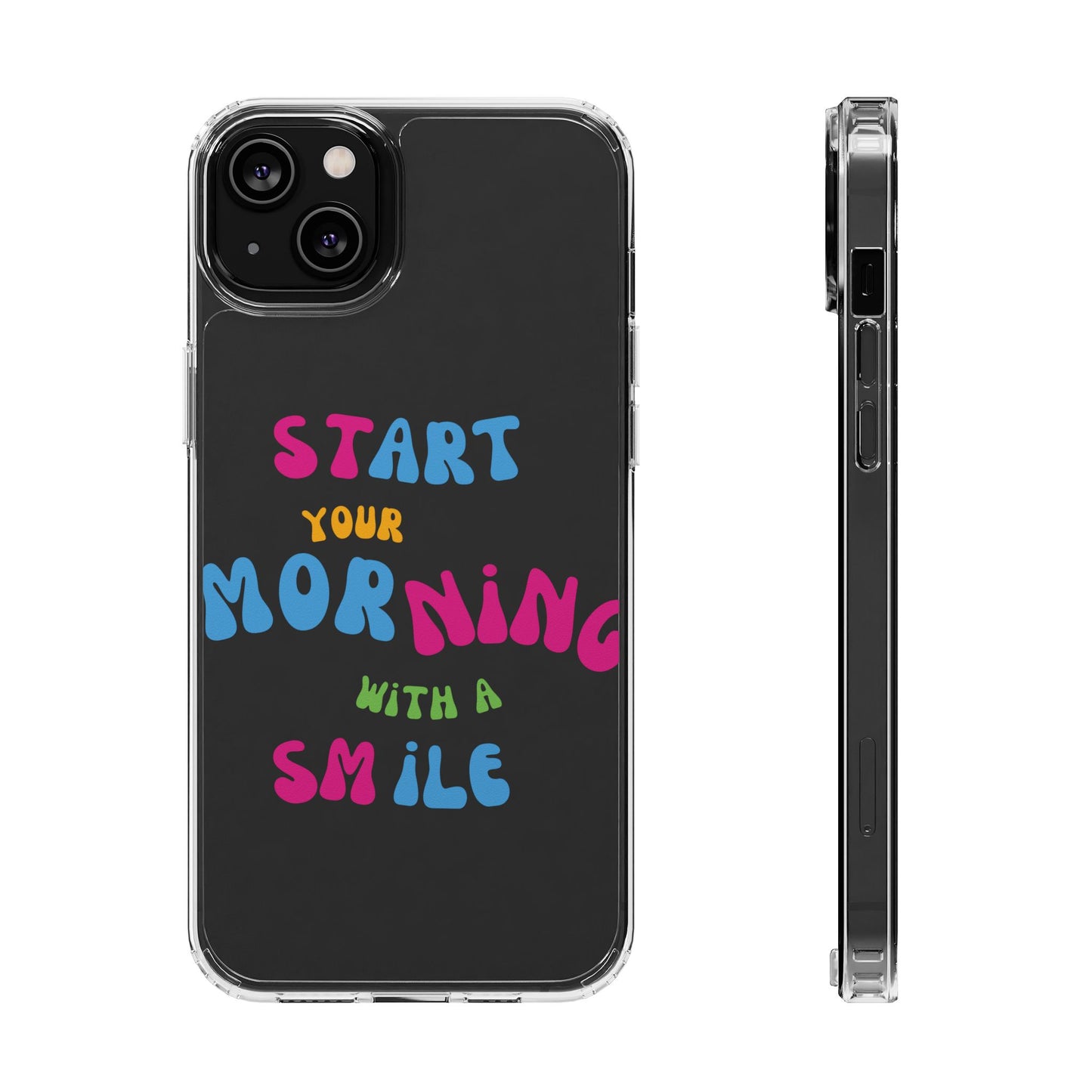 Start Your Morning With A Smile SmileandLaughTees Clear Phone Case