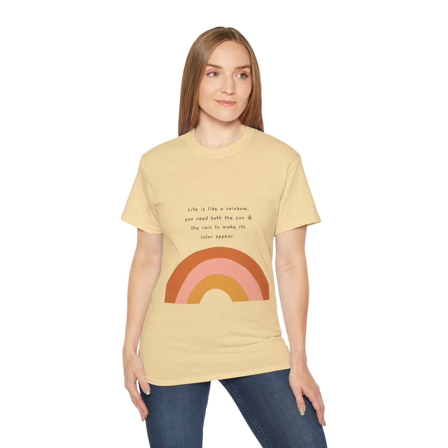 Life Is Like A Rainbow, You Need Both Rain And Sun To Make Its Color Appear  SmileandLaughTees Unisex Ultra Cotton T-Shirt