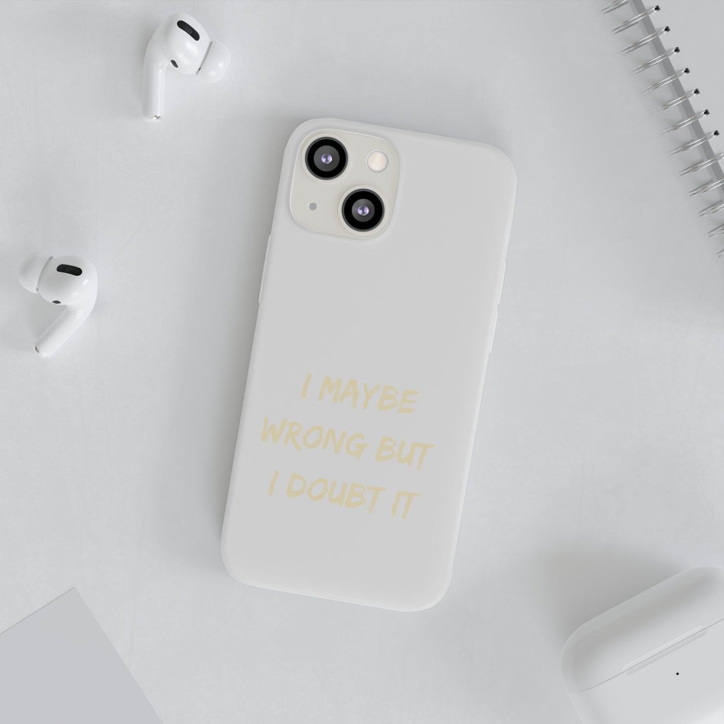 I Maybe Wrong But I Doubt It SmileandLaughTees Phone Case