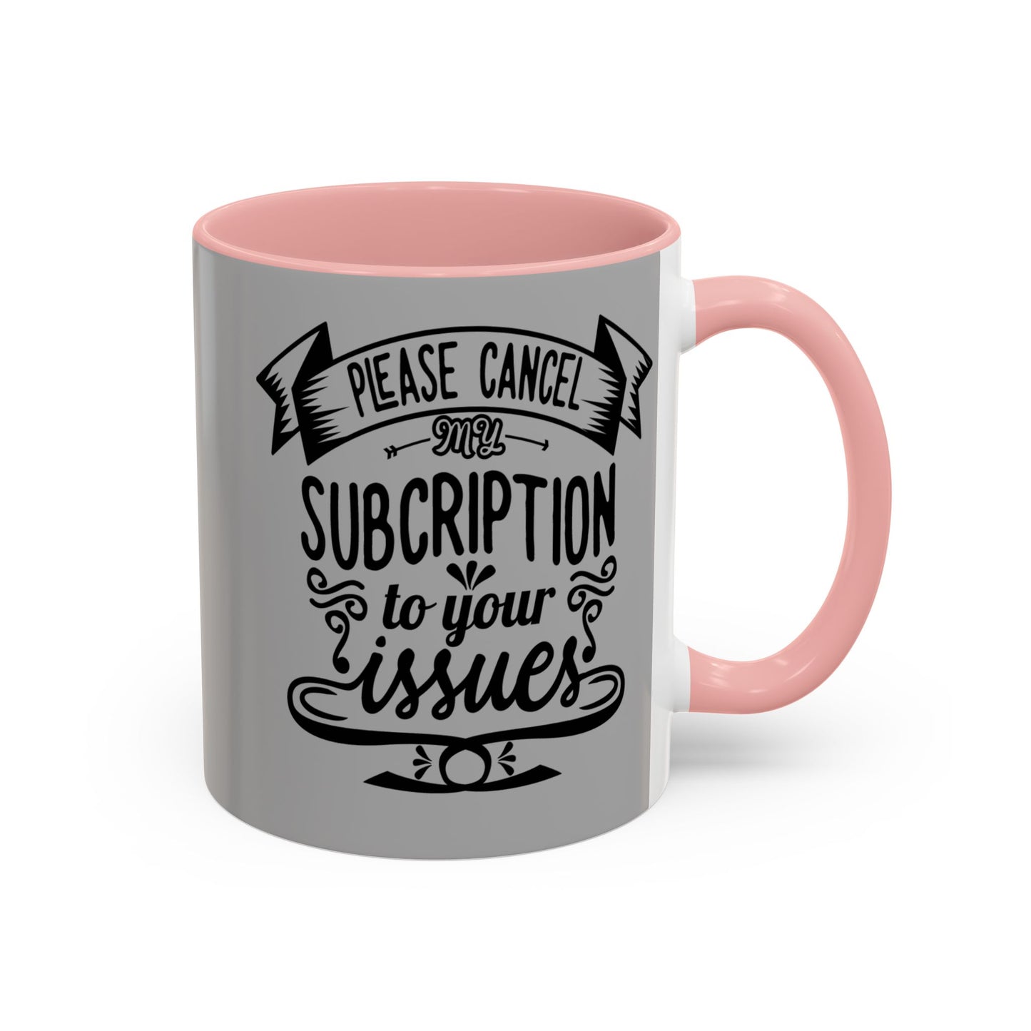 Please Cancel My Subscription To Your Issues SmileandLaughTees Accent Coffee Mug (11, 15oz)