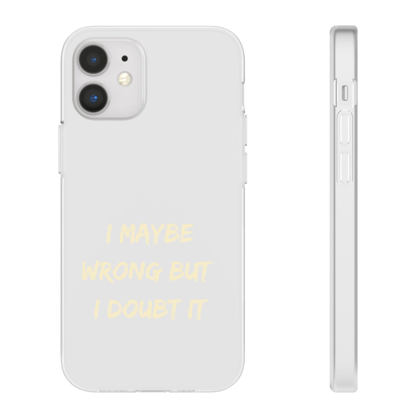 I Maybe Wrong But I Doubt It SmileandLaughTees Phone Case