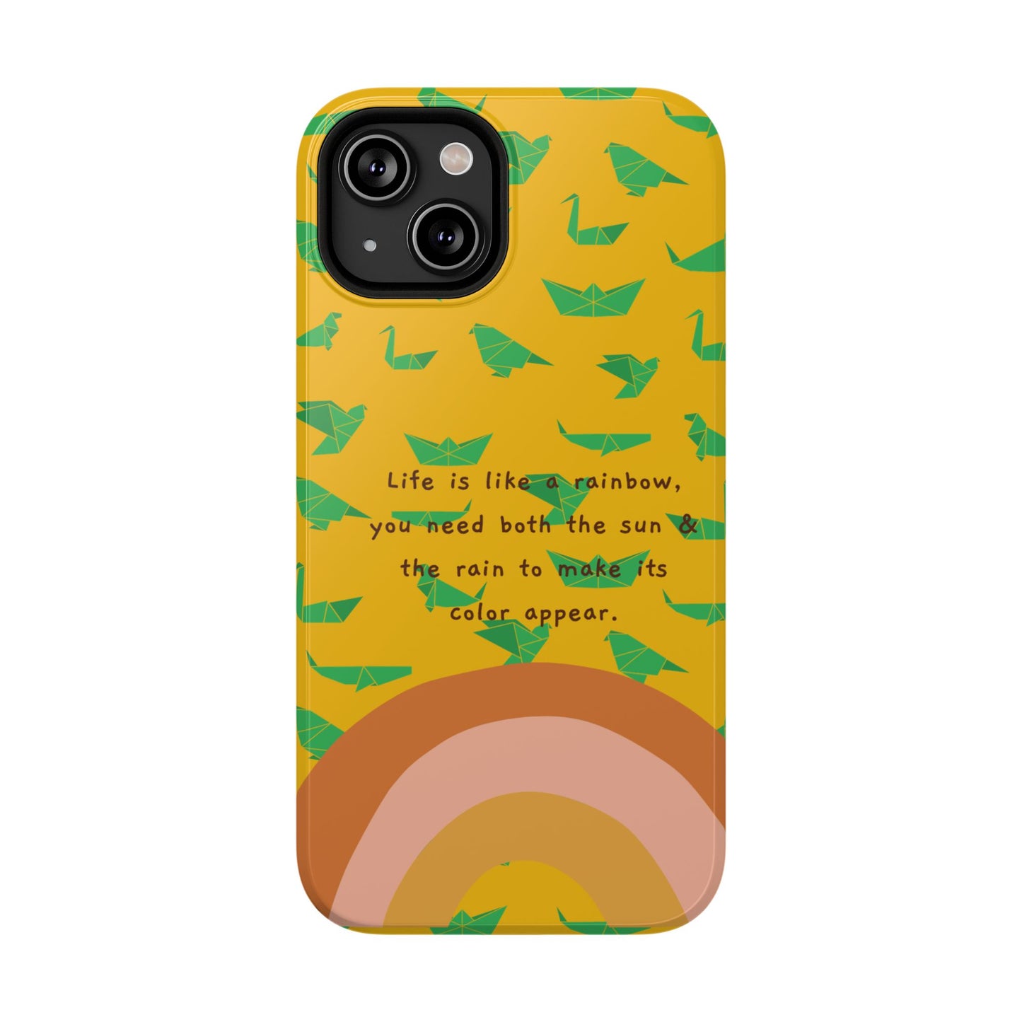 Life Is A Rainbow, You Need Both The Sun & Rain To Make Its Color Appear SmileandLaughTees Impact-Resistant Cases