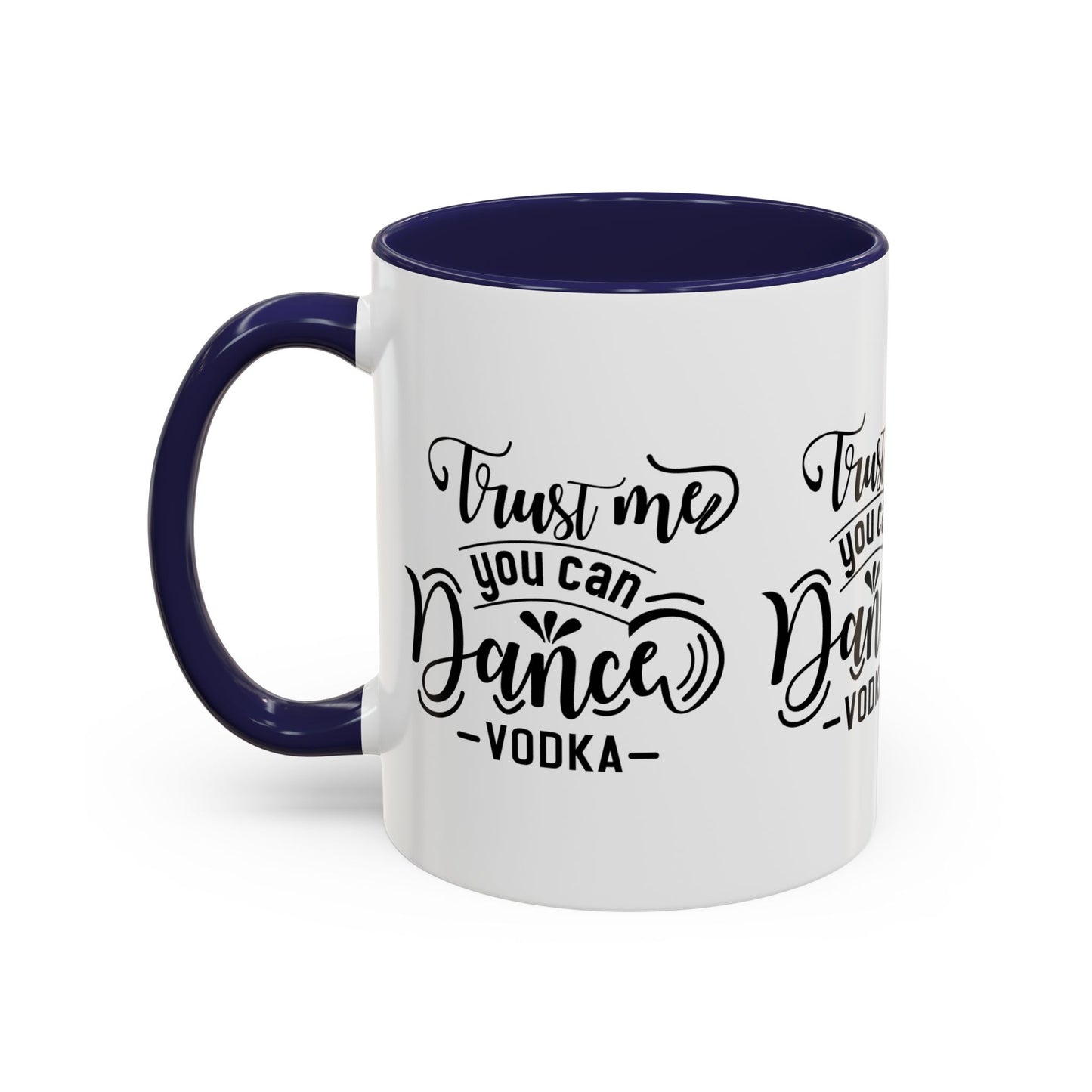 Trust Me You Can Dance Vodka SmileandLaughTees Accent Coffee Mug (11, 15oz)