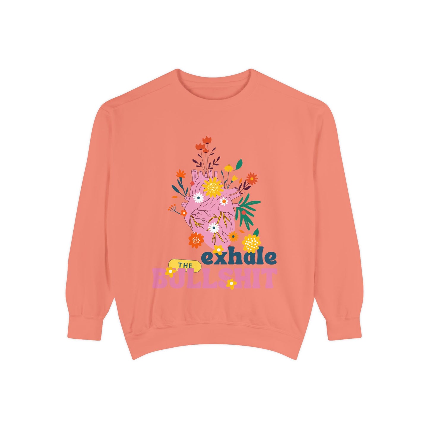 Exhale The Bullshit  SmileandLaughTees Unisex Garment-Dyed Sweatshirt