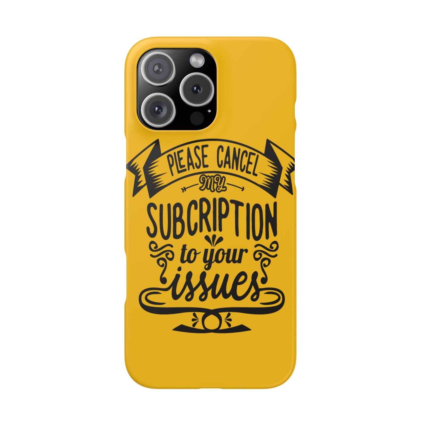 Please Cancel My Subscription To Your Issues SmileandLaughTees Slim Phone Case