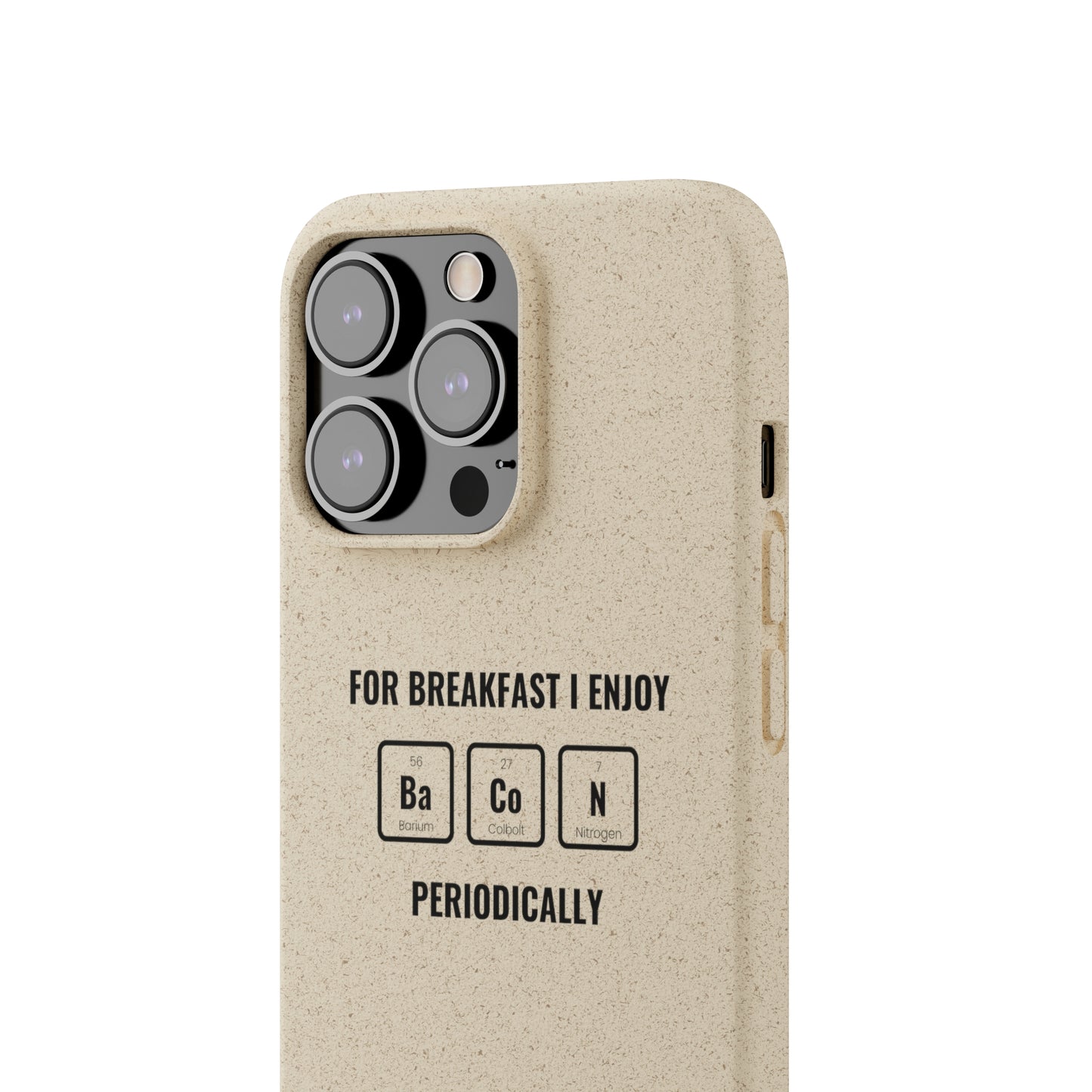 For Breakfast I Enjoy Ba Co N Periodically Smileandlaughtees Biodegradable Phone Case