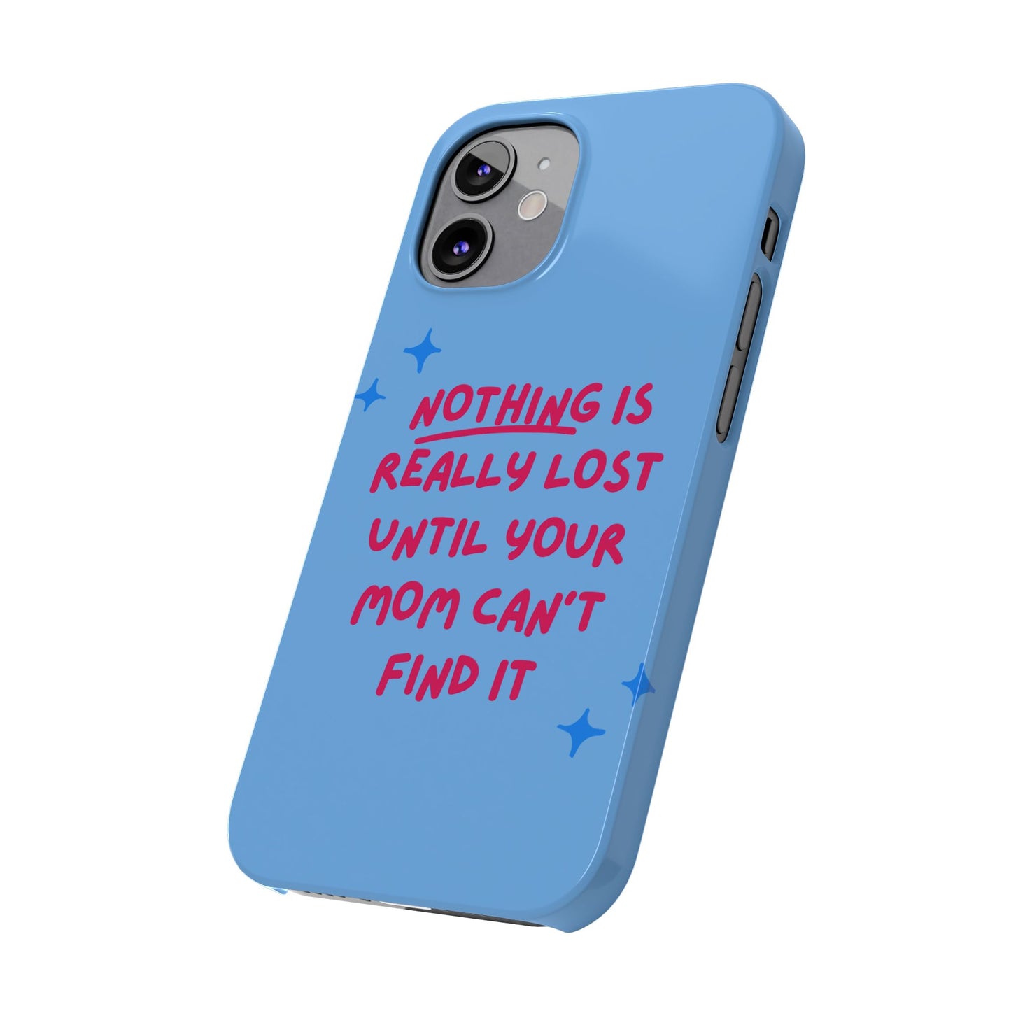 Nothing is Really Lost Until Your Mom Cant Find It SmileandLaughTees Slim Phone Case