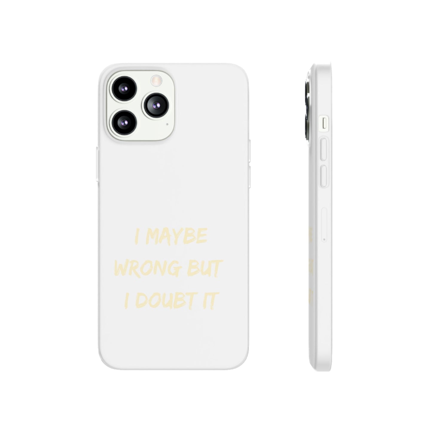 I Maybe Wrong But I Doubt It SmileandLaughTees Phone Case