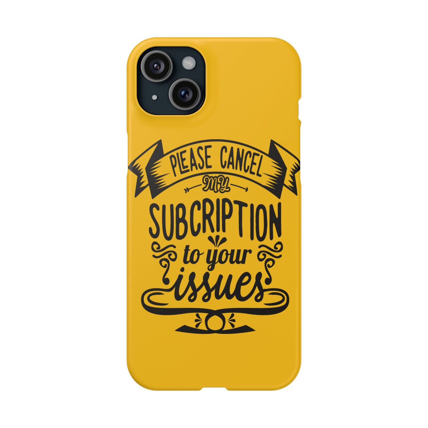 Please Cancel My Subscription To Your Issues SmileandLaughTees Slim Phone Case