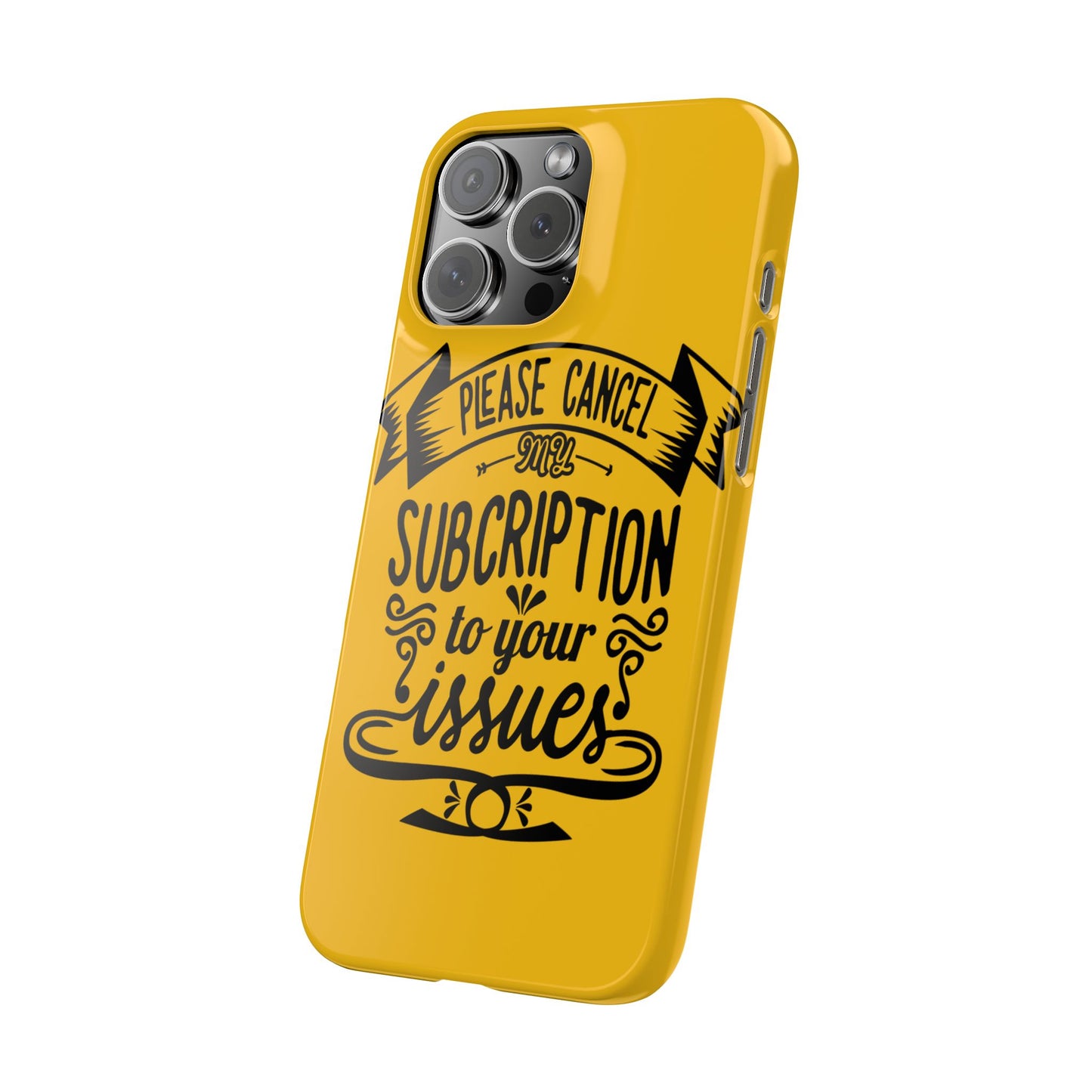 Please Cancel My Subscription To Your Issues SmileandLaughTees Slim Phone Case