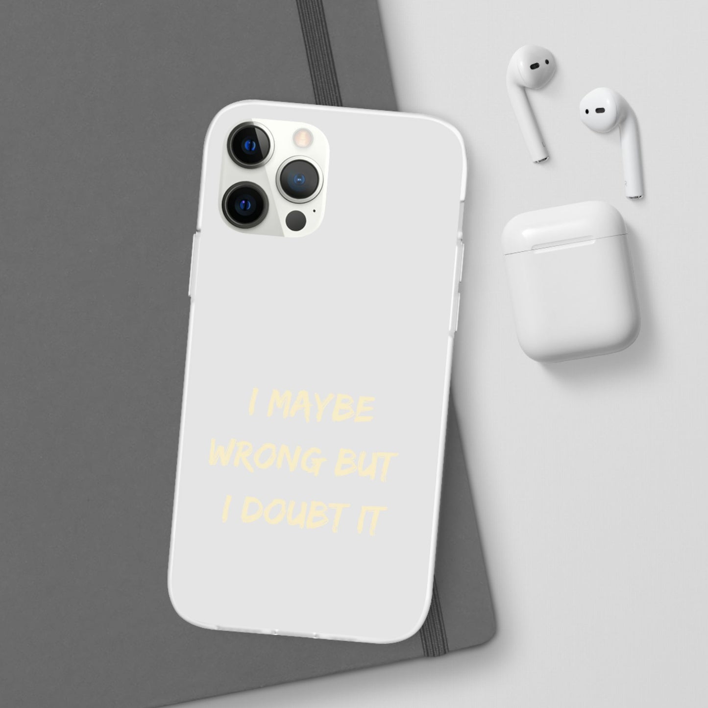 I Maybe Wrong But I Doubt It SmileandLaughTees Phone Case