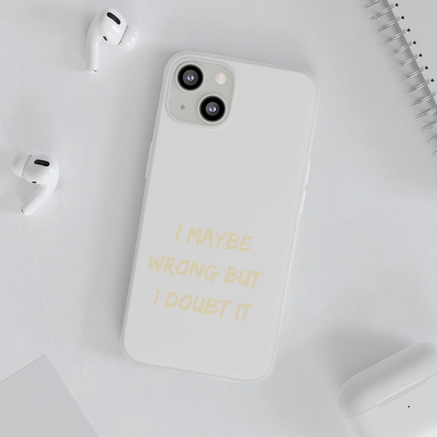 I Maybe Wrong But I Doubt It SmileandLaughTees Phone Case