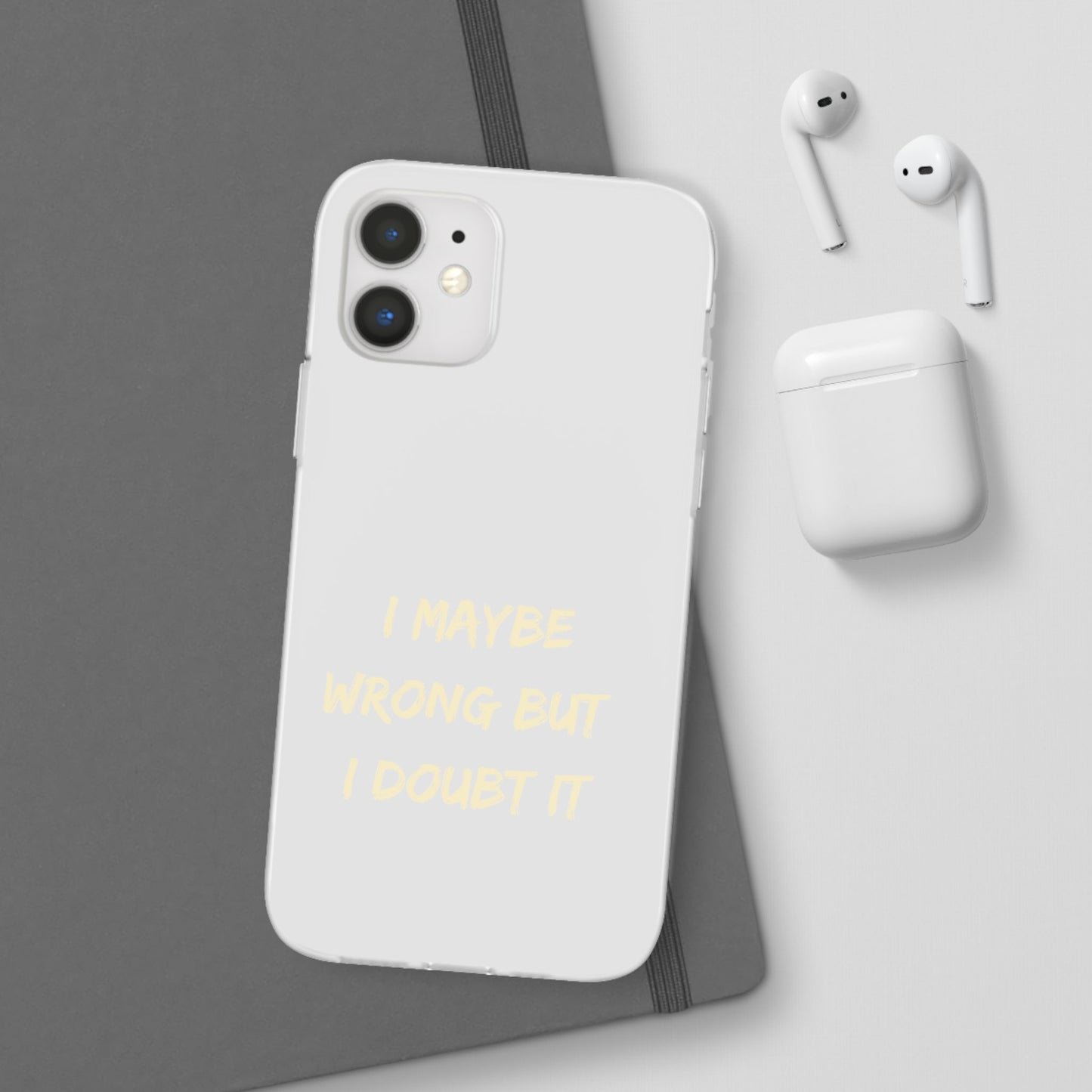 I Maybe Wrong But I Doubt It SmileandLaughTees Phone Case