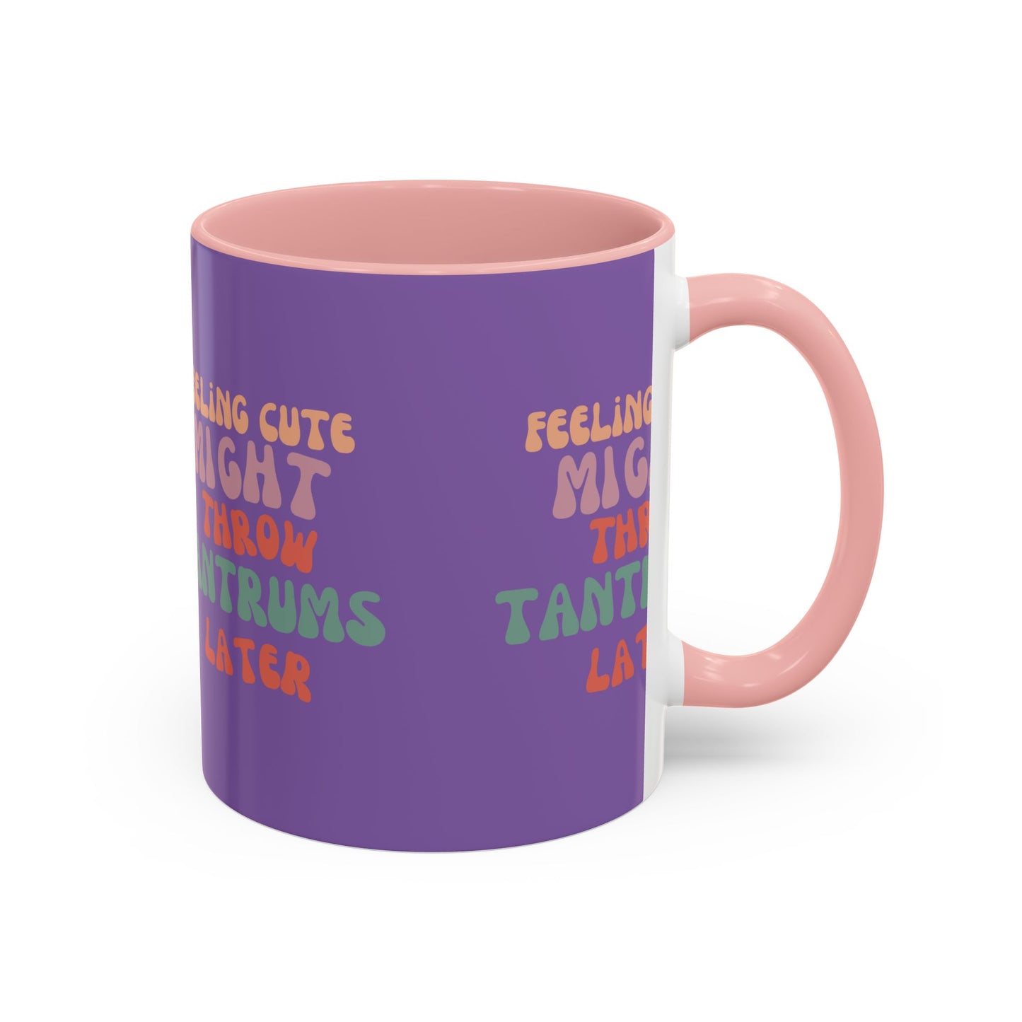 Feeling Cute Might Throw Tantrums Later SmileandLaughTees Accent Coffee Mug (11, 15oz)