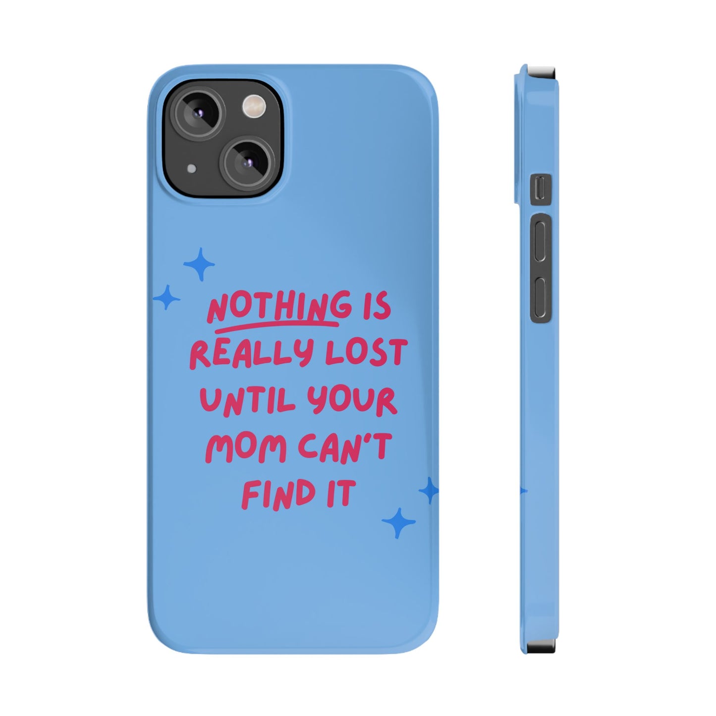 Nothing is Really Lost Until Your Mom Cant Find It SmileandLaughTees Slim Phone Case