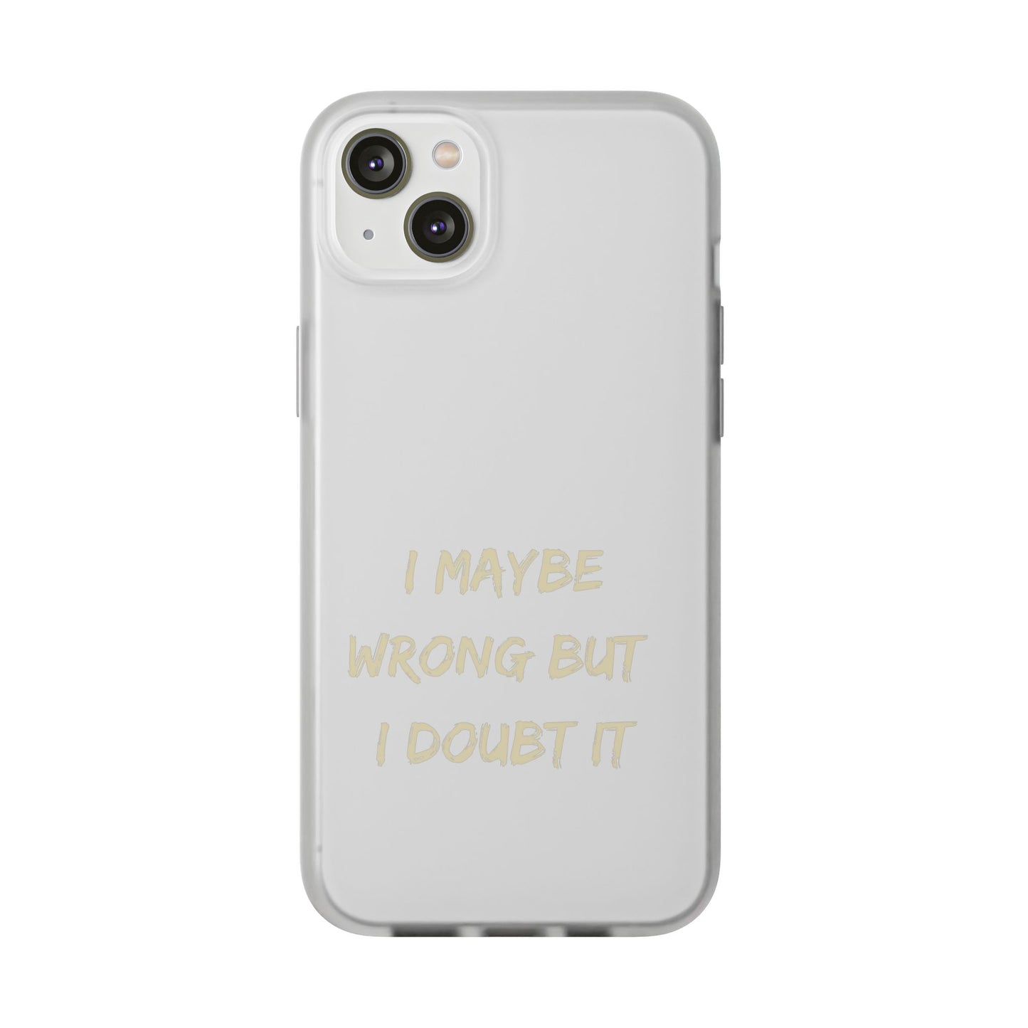 I Maybe Wrong But I Doubt It SmileandLaughTees Phone Case