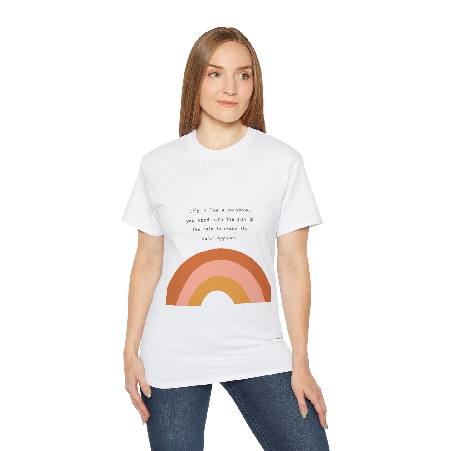 Life Is Like A Rainbow, You Need Both Rain And Sun To Make Its Color Appear  SmileandLaughTees Unisex Ultra Cotton T-Shirt