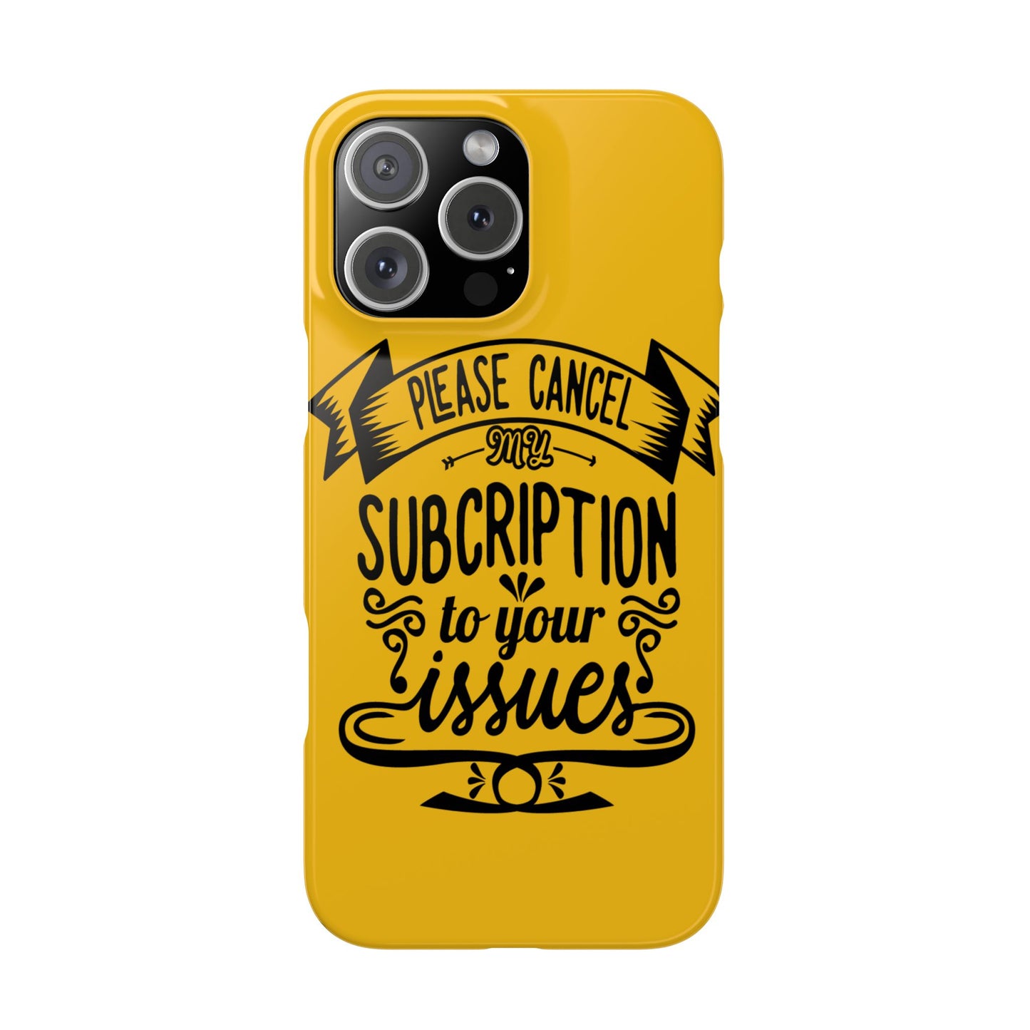 Please Cancel My Subscription To Your Issues SmileandLaughTees Slim Phone Case