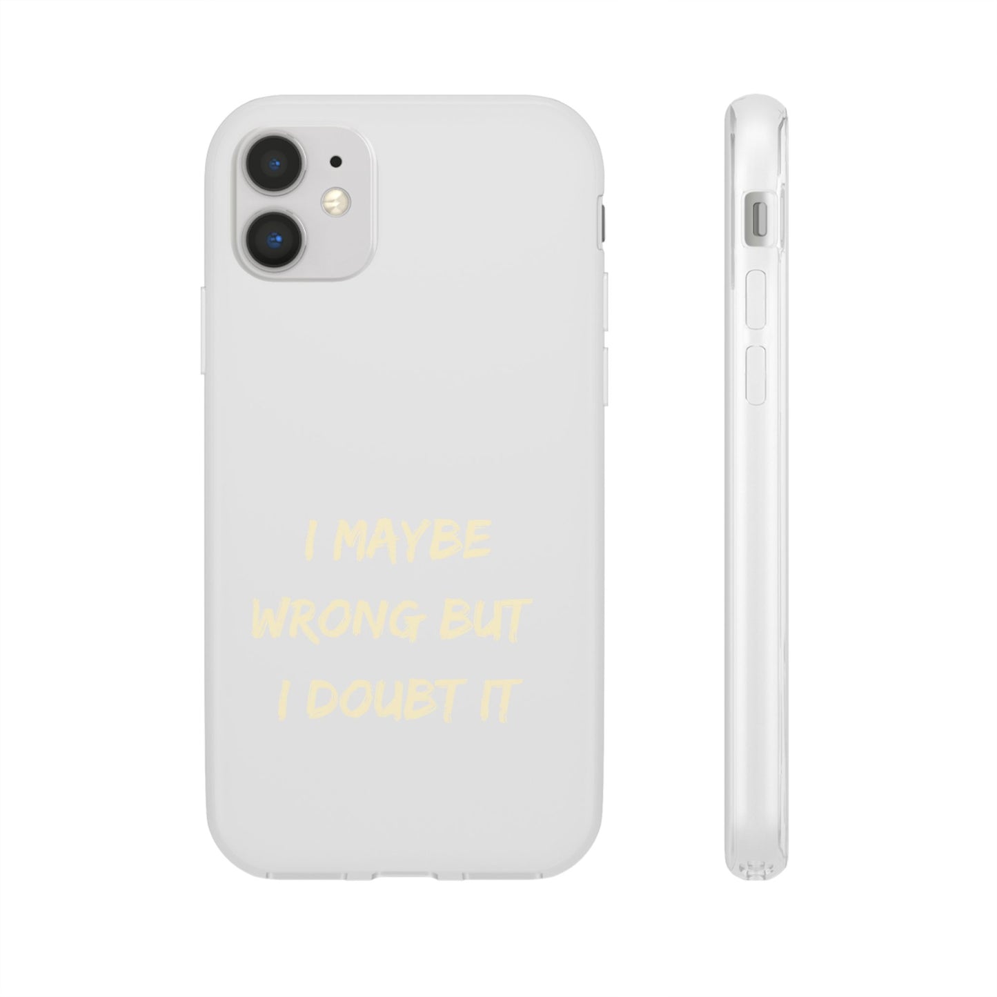 I Maybe Wrong But I Doubt It SmileandLaughTees Phone Case