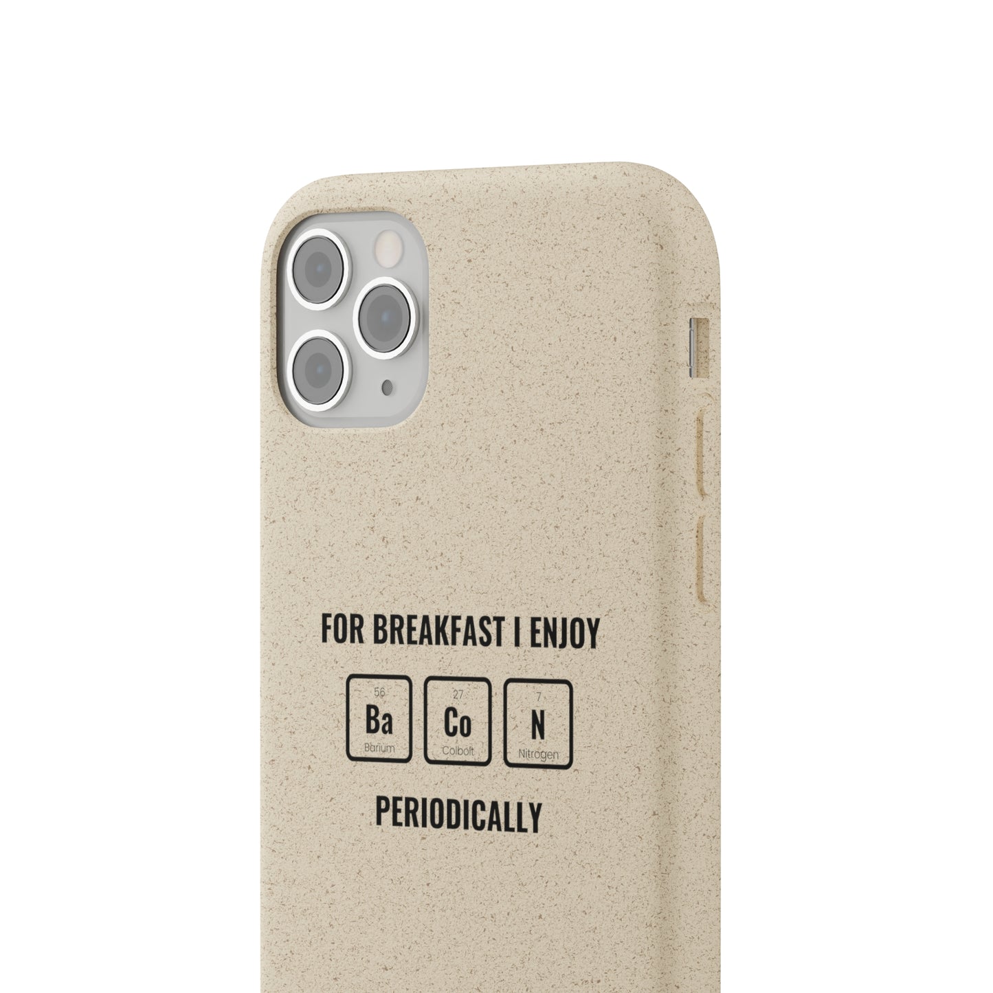 For Breakfast I Enjoy Ba Co N Periodically Smileandlaughtees Biodegradable Phone Case