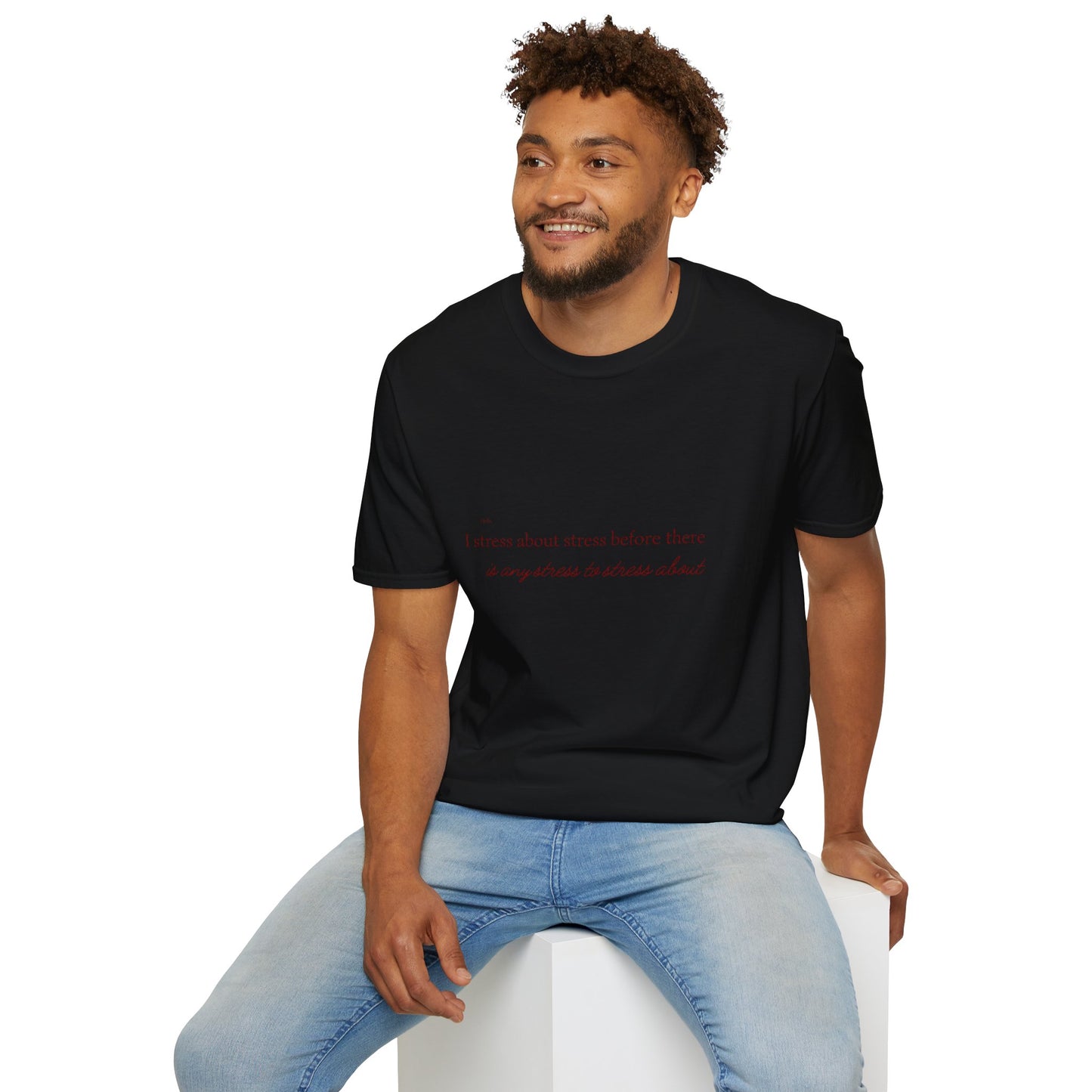 I Strees About Stress Before There is Any Stress to Stress About  SmileandLaughTees Unisex Softstyle T-Shirt