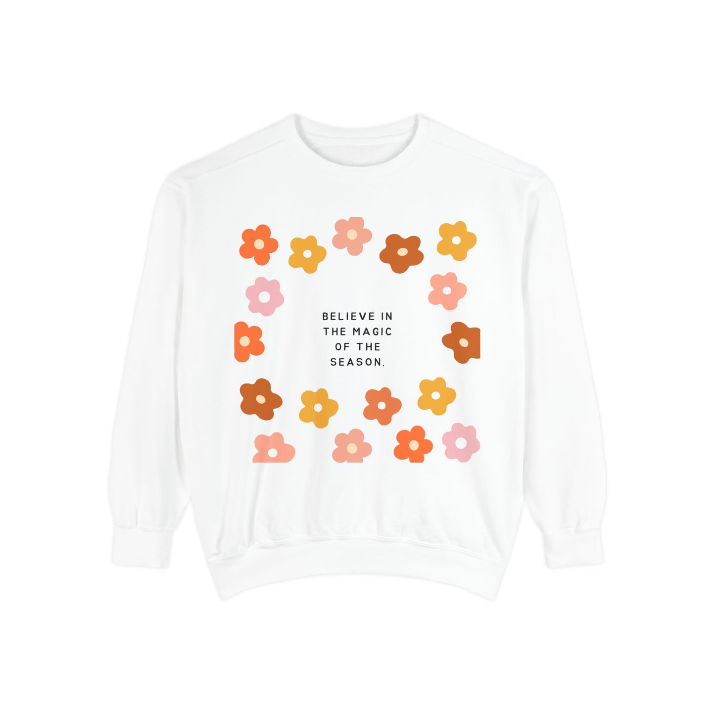 Believe In The Magic Of The Season SmileandLaughTees Unisex Garment-Dyed Sweatshirt