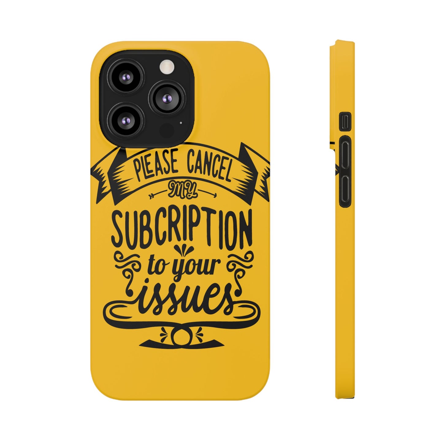 Please Cancel My Subscription To Your Issues SmileandLaughTees Slim Phone Case