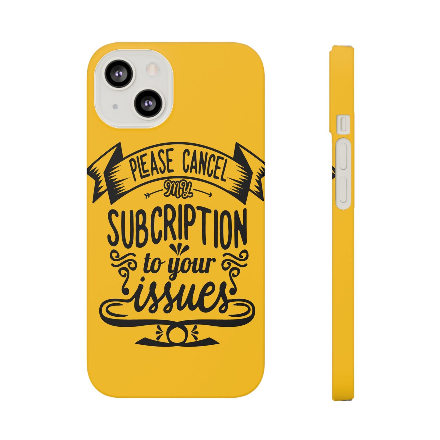 Please Cancel My Subscription To Your Issues SmileandLaughTees Slim Phone Case