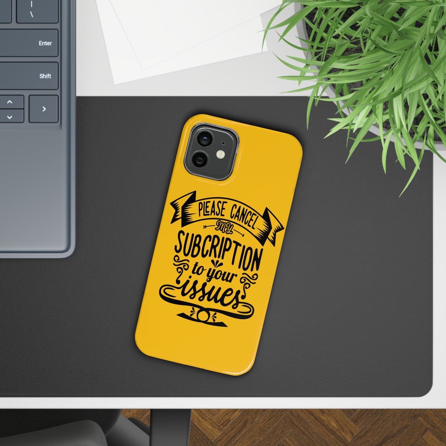 Please Cancel My Subscription To Your Issues SmileandLaughTees Slim Phone Case