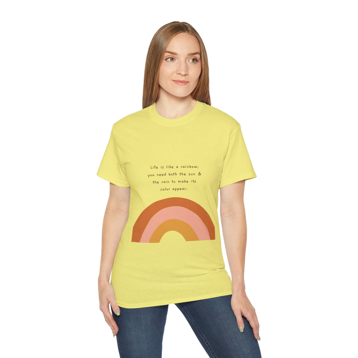 Life Is Like A Rainbow, You Need Both Rain And Sun To Make Its Color Appear  SmileandLaughTees Unisex Ultra Cotton T-Shirt