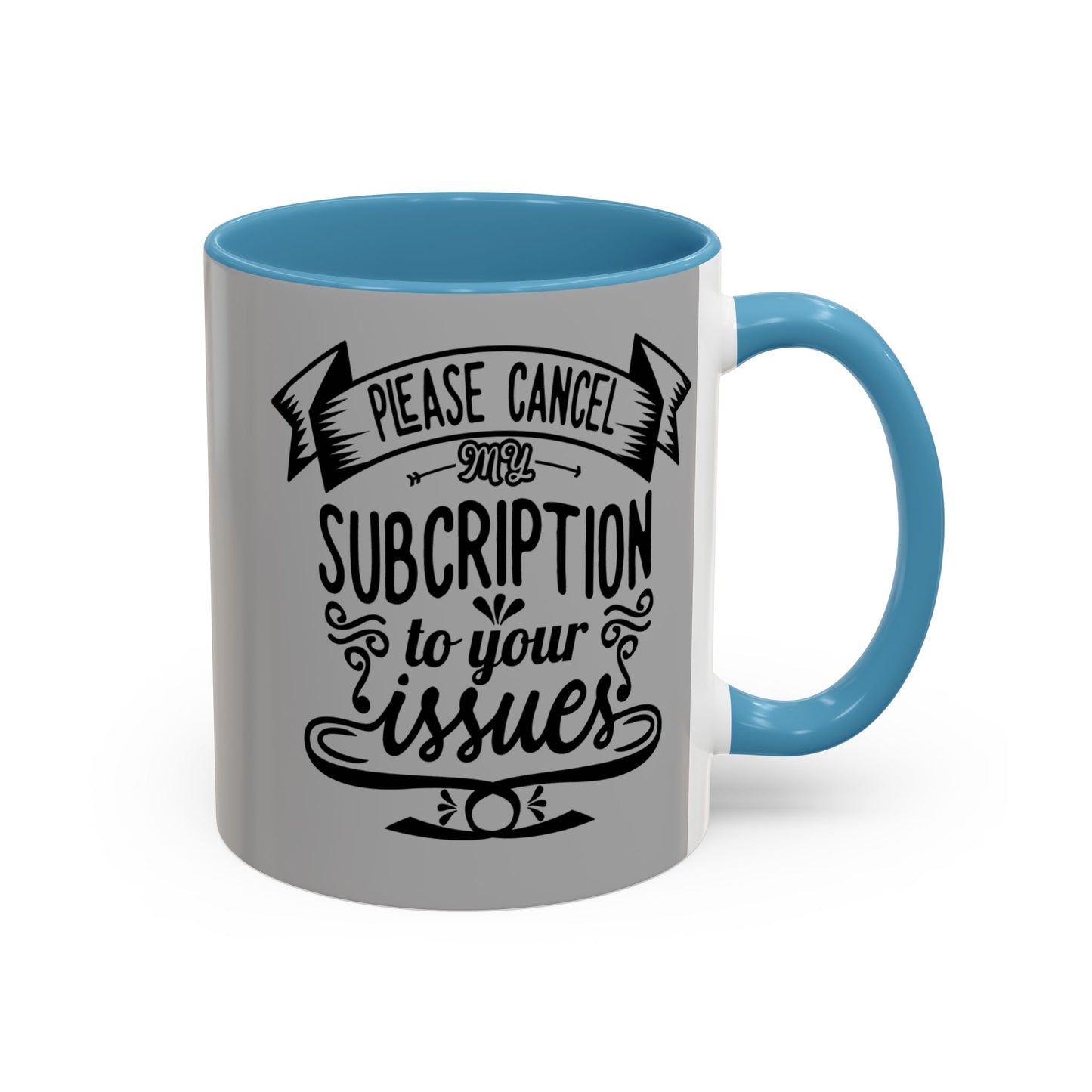 Please Cancel My Subscription To Your Issues SmileandLaughTees Accent Coffee Mug (11, 15oz)