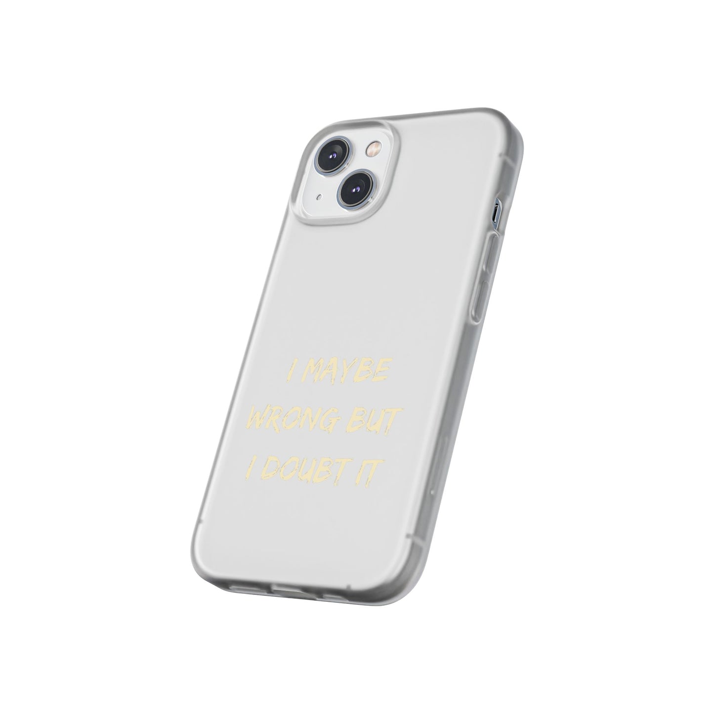 I Maybe Wrong But I Doubt It SmileandLaughTees Phone Case