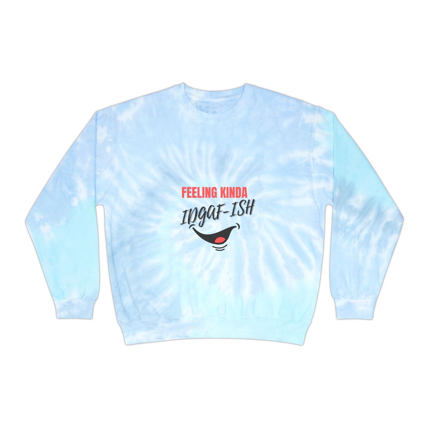 Feeling Kinda IDGAF-ish SmileandLaughTees Unisex Tie-Dye Sweatshirt