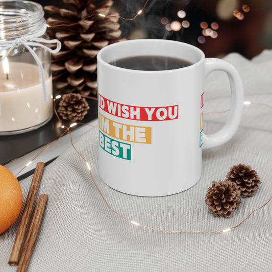 Id Wish You Im The BestSmileandLaughTees Mug 11oz