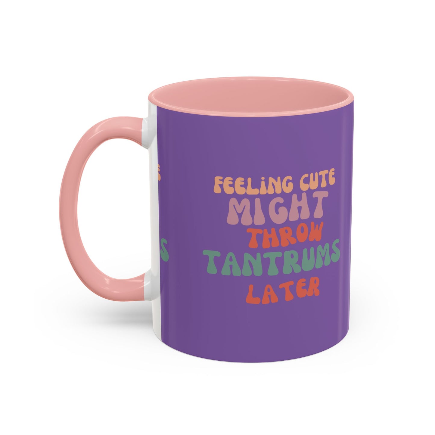 Feeling Cute Might Throw Tantrums Later SmileandLaughTees Accent Coffee Mug (11, 15oz)