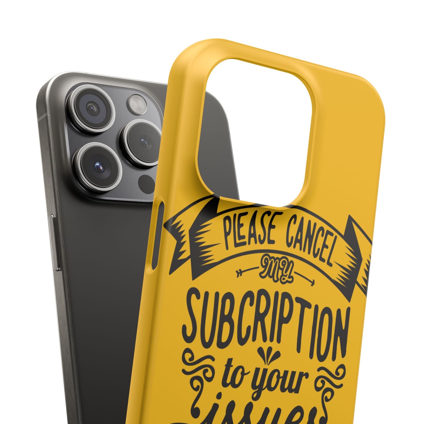 Please Cancel My Subscription To Your Issues SmileandLaughTees Slim Phone Case