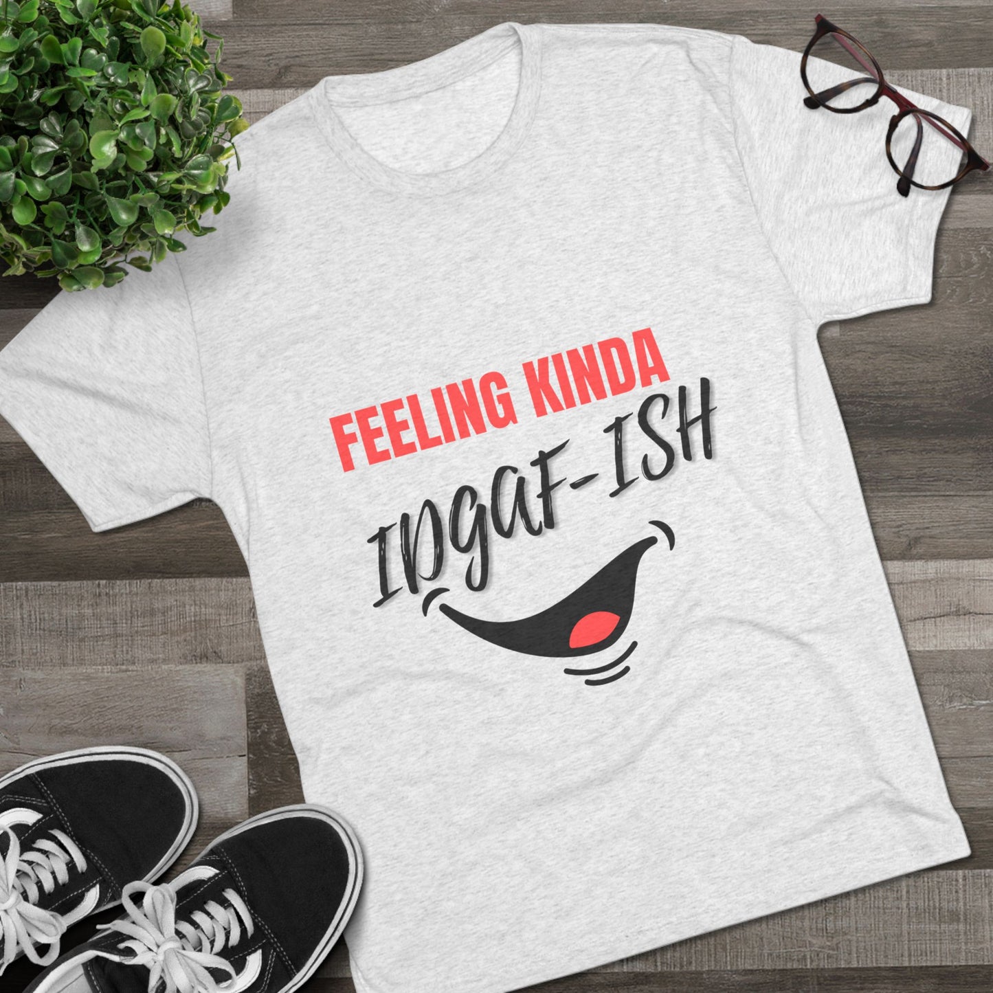 Feeling Kinda IDGAF-ish  SmileandLaughTees Unisex Tri-Blend Crew T-Shirt