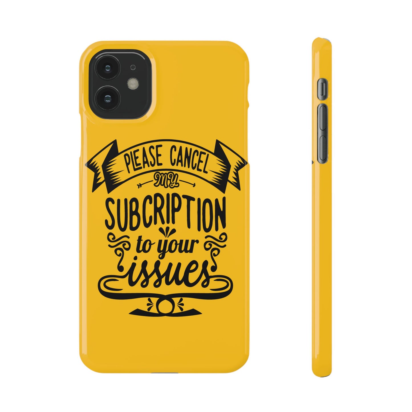 Please Cancel My Subscription To Your Issues SmileandLaughTees Slim Phone Case