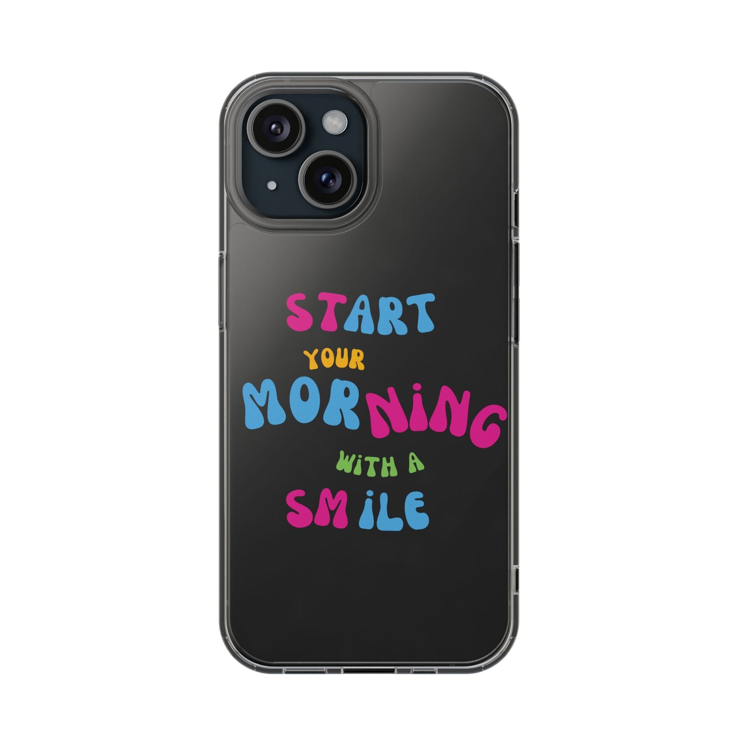 Start Your Morning With A Smile SmileandLaughTees Clear Phone Case