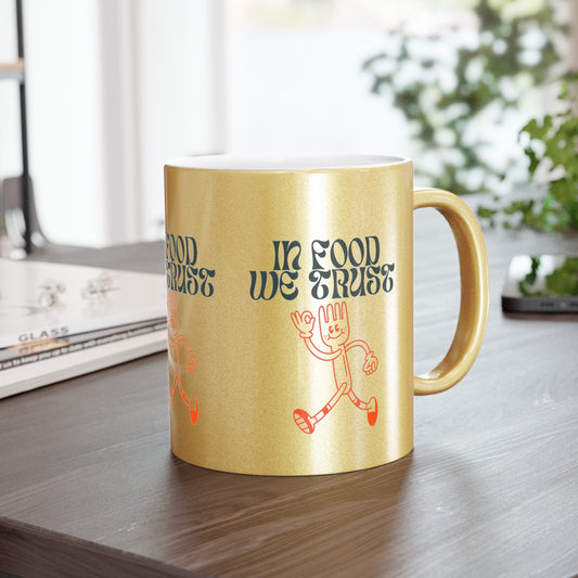 In Food We Trust SmileandLaughTees Metallic Mug (Silver\Gold)