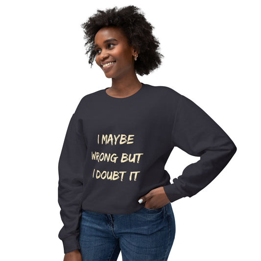 I Maybe Wrong But I Doubt It SmileandLaughTees Unisex Lightweight Crewneck Sweatshirt