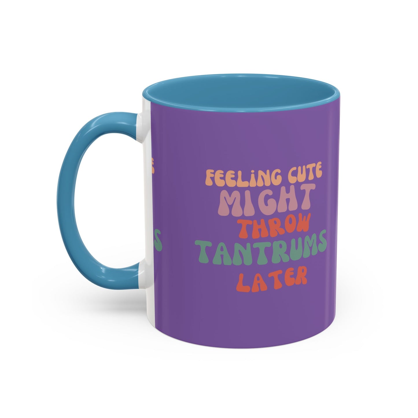 Feeling Cute Might Throw Tantrums Later SmileandLaughTees Accent Coffee Mug (11, 15oz)