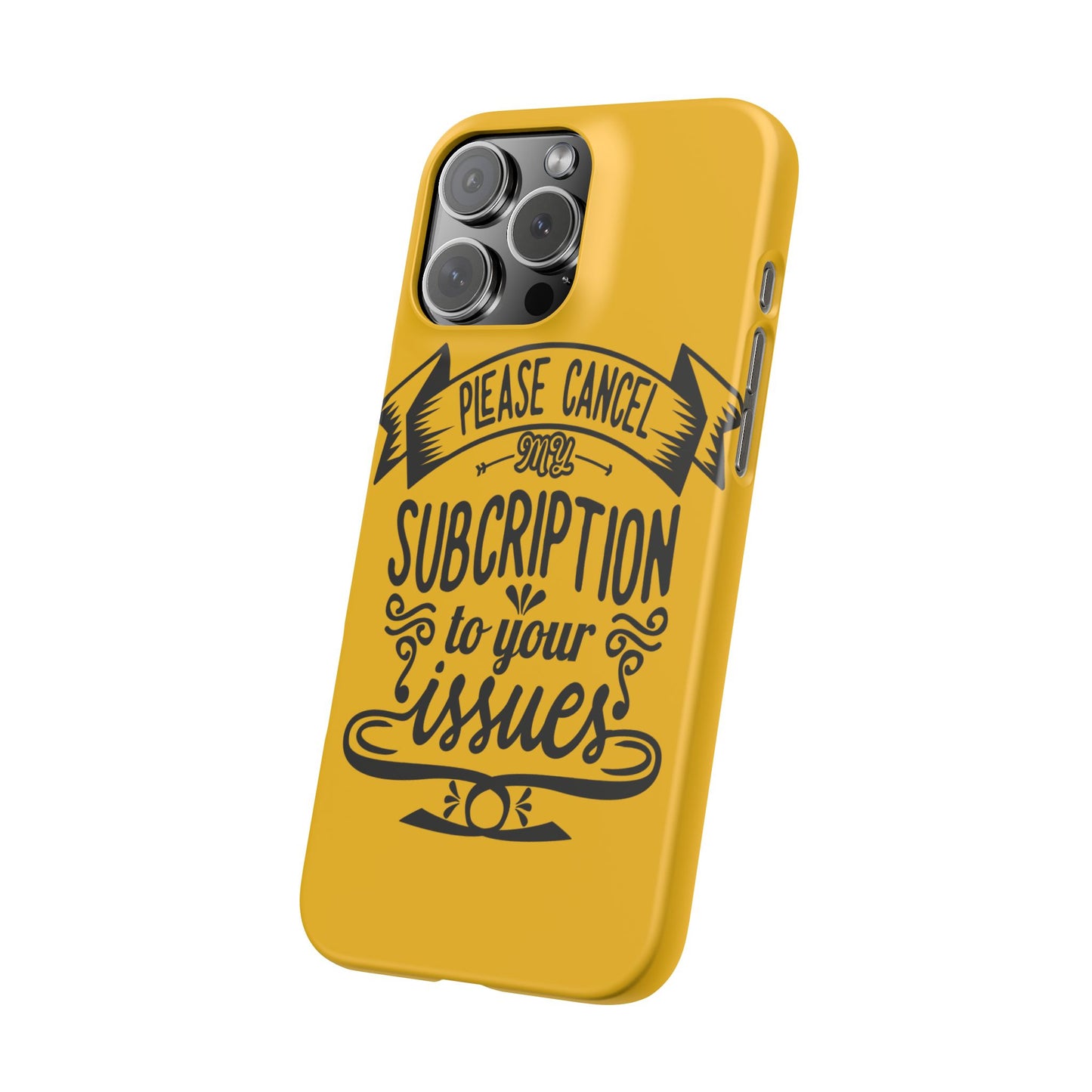 Please Cancel My Subscription To Your Issues SmileandLaughTees Slim Phone Case