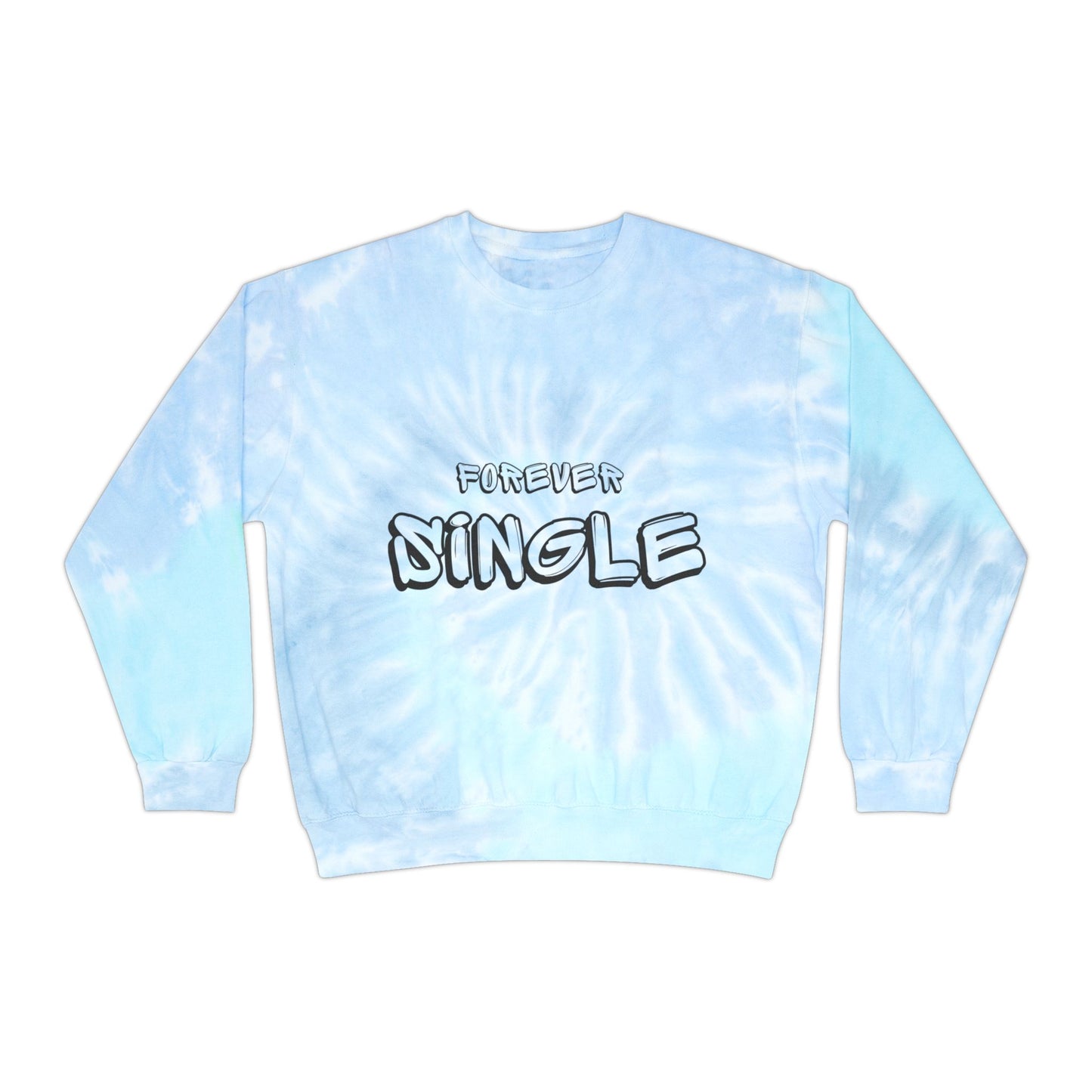 Forever Single SmileandLaughTees Unisex Tie-Dye Sweatshirt