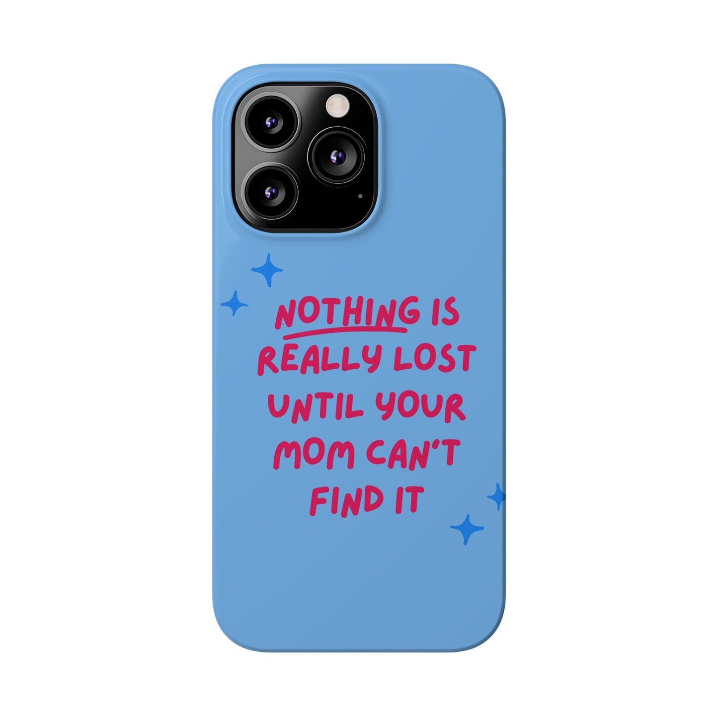 Nothing is Really Lost Until Your Mom Cant Find It SmileandLaughTees Slim Phone Case