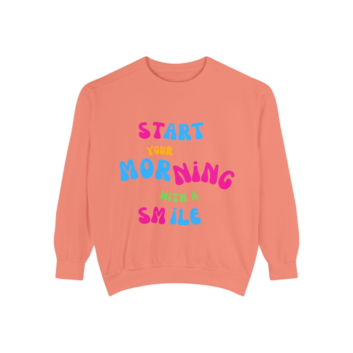 Start Your Day With A Smile SmileandLaughTees Unisex Garment-Dyed Sweatshirt