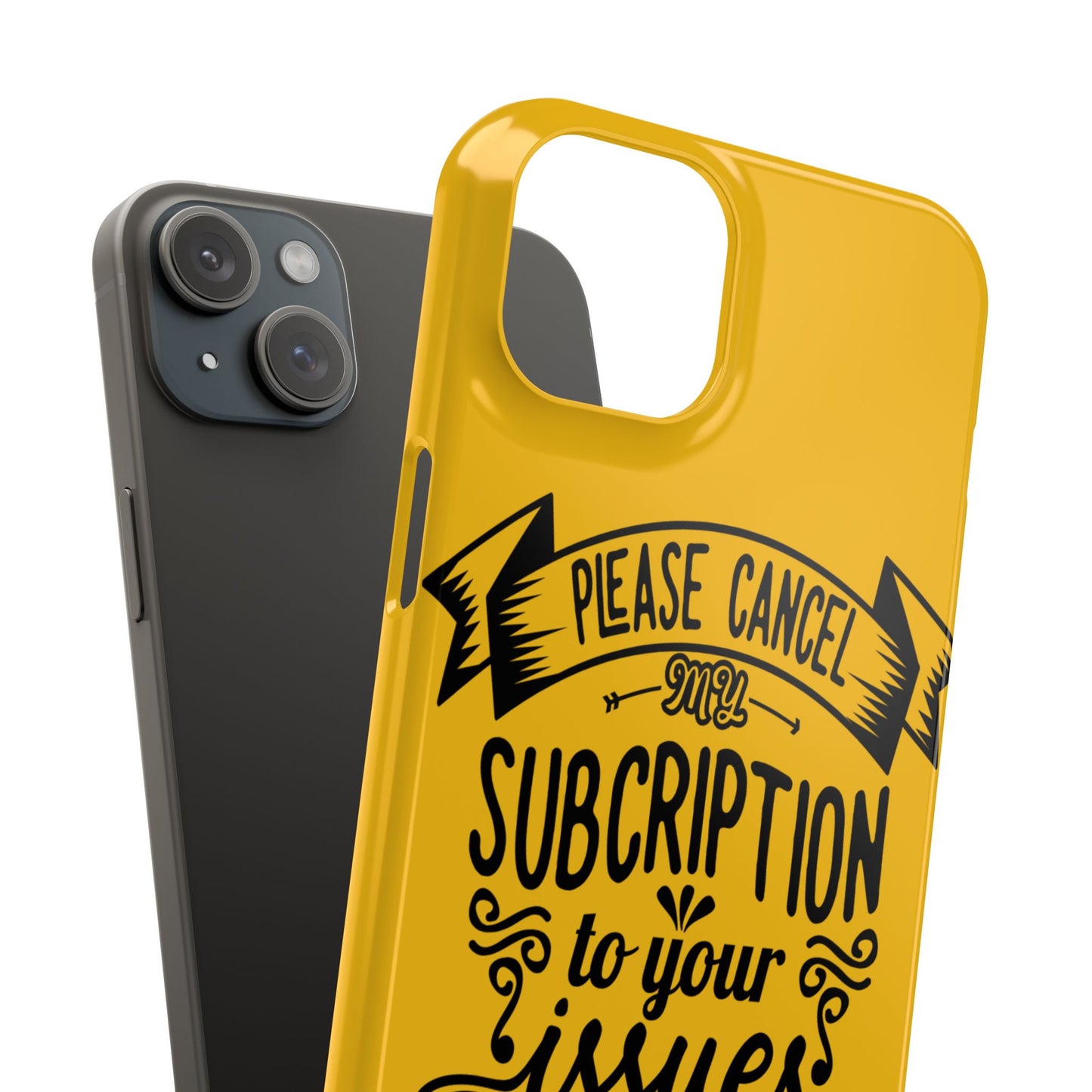 Please Cancel My Subscription To Your Issues SmileandLaughTees Slim Phone Case