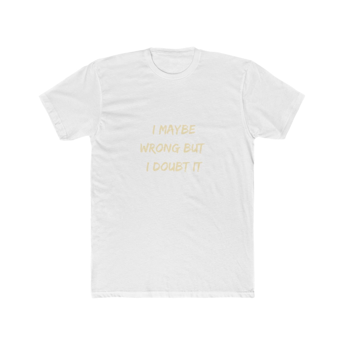 I Maybe Wrong But I Doubt It SmileandLaughTees Unisex Cotton Crew T-Shirt