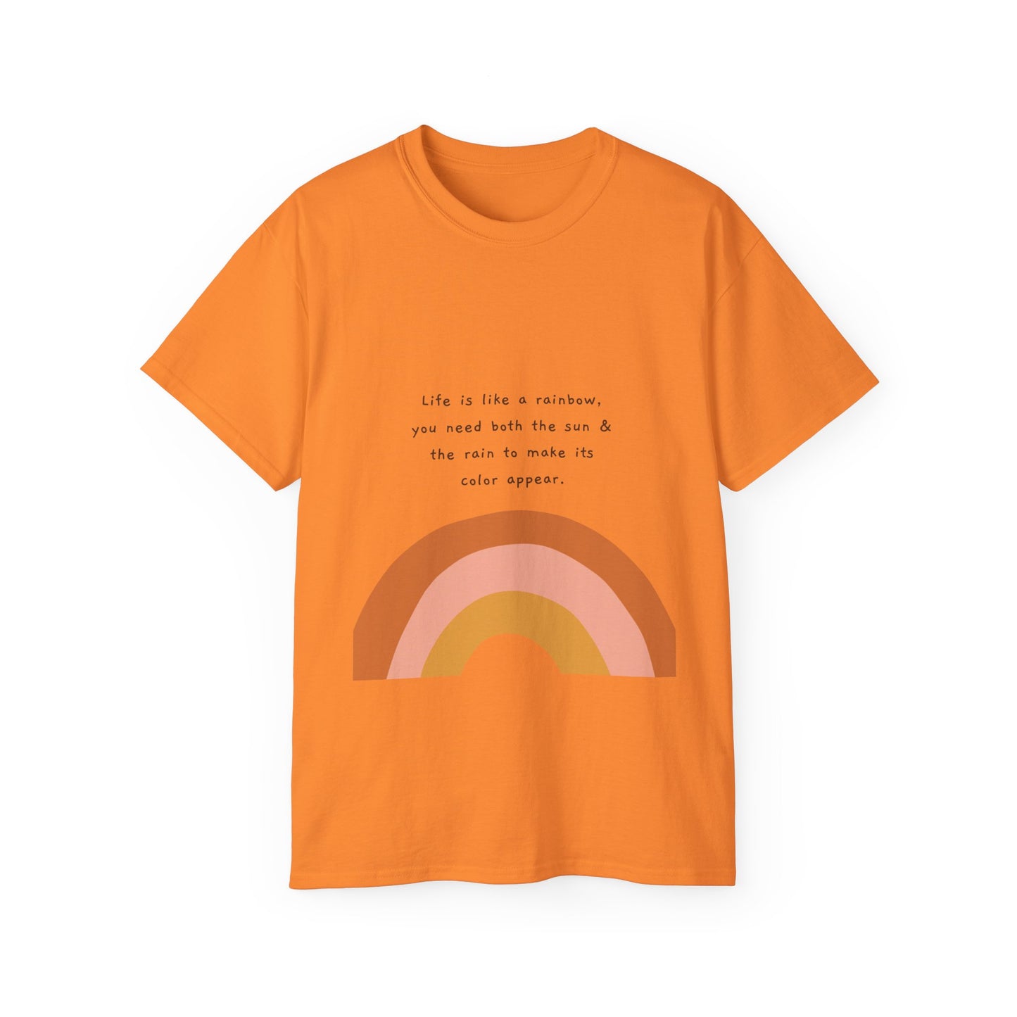 Life Is Like A Rainbow, You Need Both Rain And Sun To Make Its Color Appear  SmileandLaughTees Unisex Ultra Cotton T-Shirt